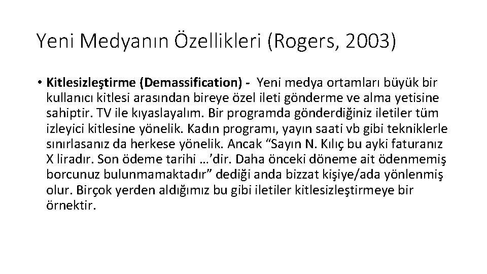 Yeni Medyanın Özellikleri (Rogers, 2003) • Kitlesizleştirme (Demassification) - Yeni medya ortamları büyük bir