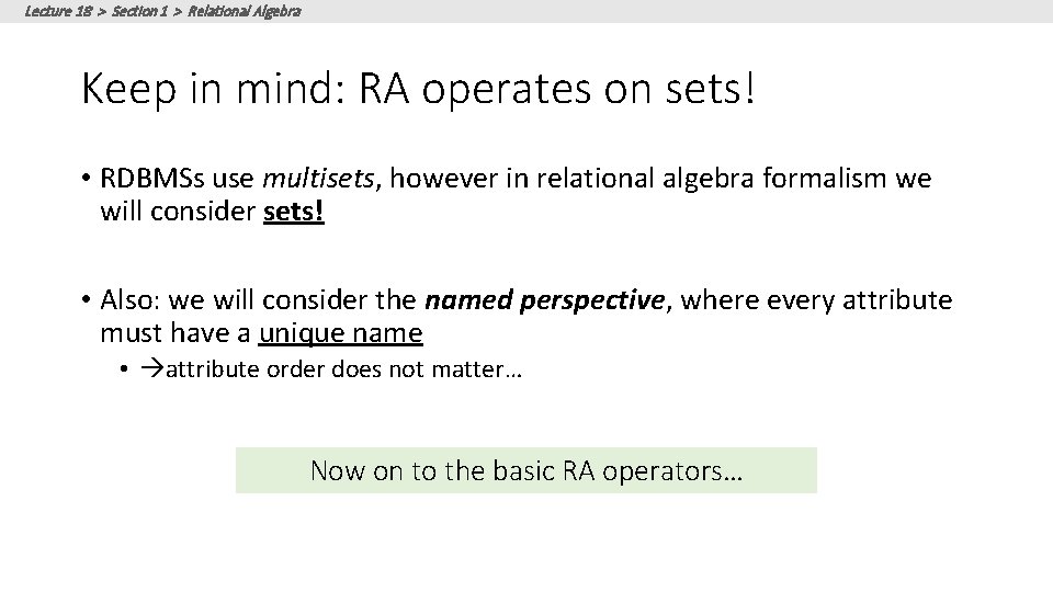 Lecture 18 > Section 1 > Relational Algebra Keep in mind: RA operates on Lecture 18 > Section 1 > Relational Algebra Keep in mind: RA operates on