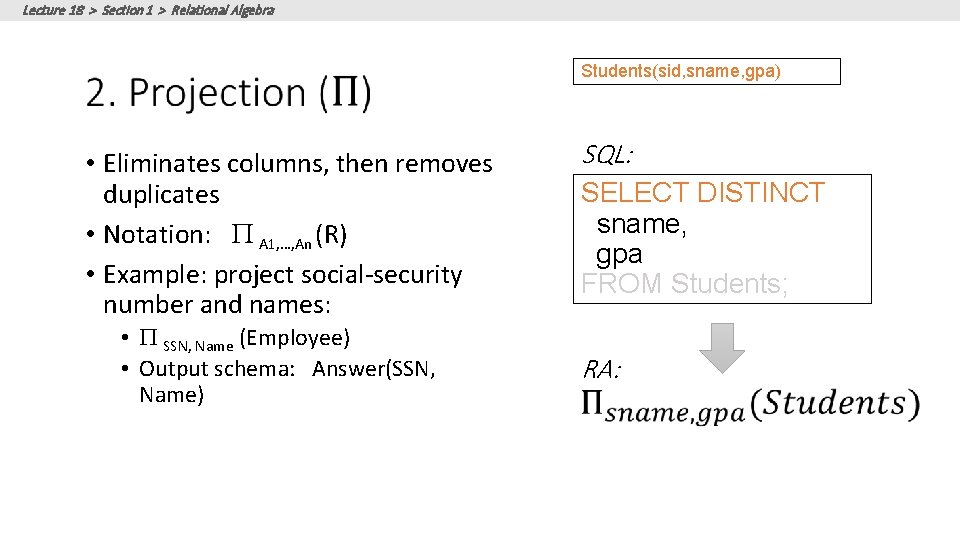 Lecture 18 > Section 1 > Relational Algebra Students(sid, sname, gpa) • Eliminates columns, Lecture 18 > Section 1 > Relational Algebra Students(sid, sname, gpa) • Eliminates columns,