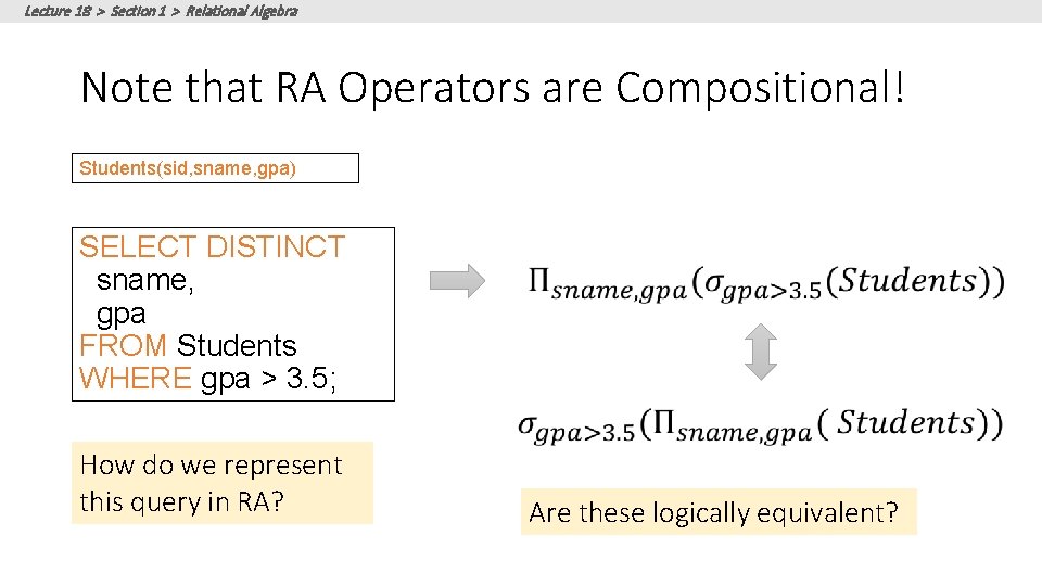 Lecture 18 > Section 1 > Relational Algebra Note that RA Operators are Compositional! Lecture 18 > Section 1 > Relational Algebra Note that RA Operators are Compositional!