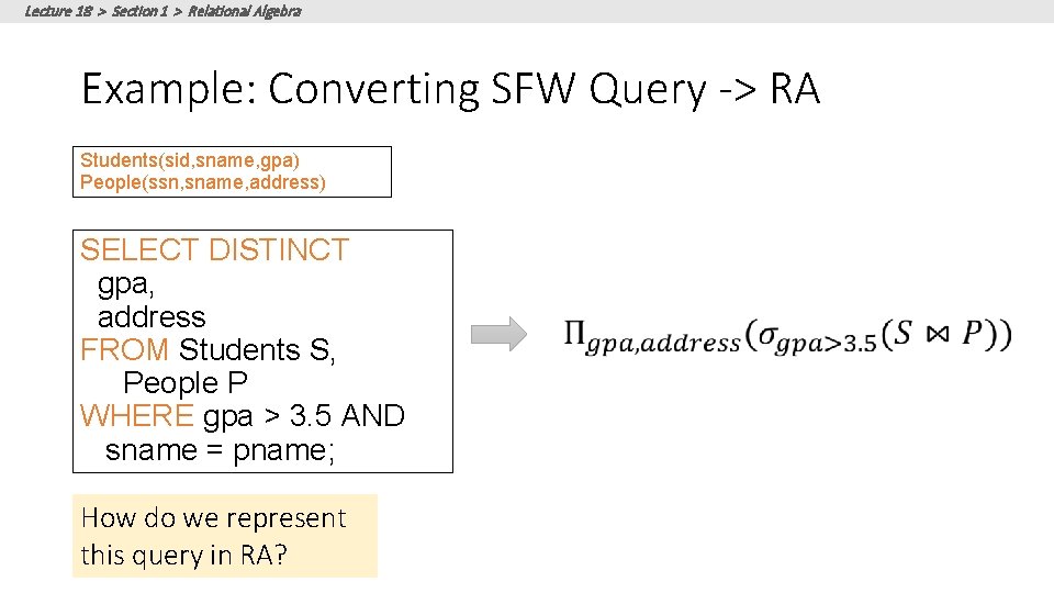 Lecture 18 > Section 1 > Relational Algebra Example: Converting SFW Query -> RA Lecture 18 > Section 1 > Relational Algebra Example: Converting SFW Query -> RA