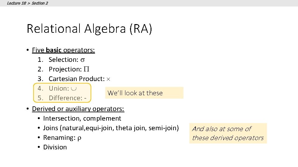 Lecture 18 > Section 2 Relational Algebra (RA) • Five basic operators: 1. Selection: Lecture 18 > Section 2 Relational Algebra (RA) • Five basic operators: 1. Selection: