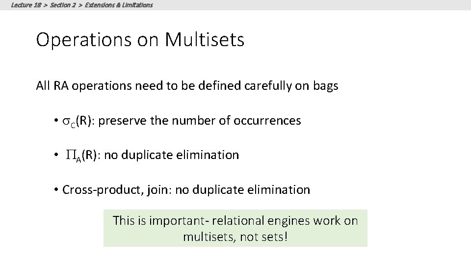 Lecture 18 > Section 2 > Extensions & Limitations Operations on Multisets All RA Lecture 18 > Section 2 > Extensions & Limitations Operations on Multisets All RA