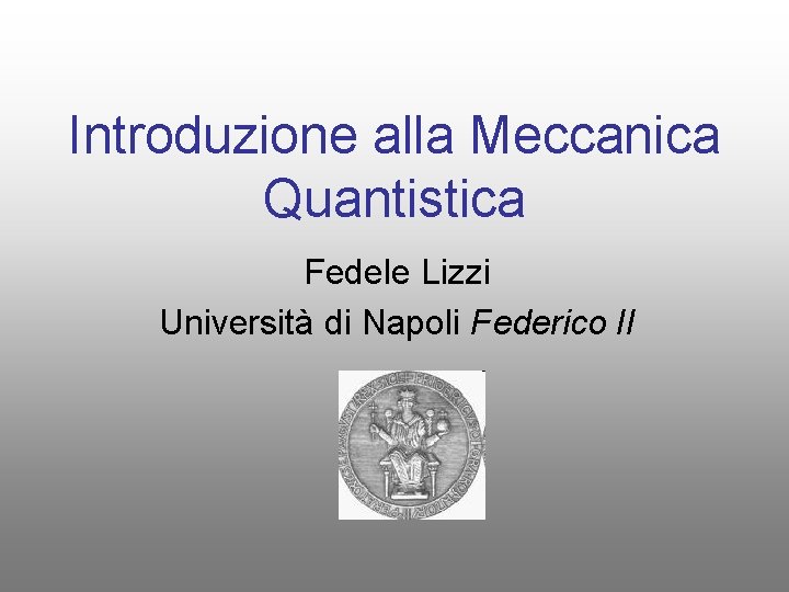 Introduzione alla Meccanica Quantistica Fedele Lizzi Università di Napoli Federico II 
