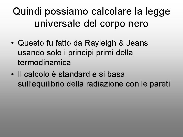 Quindi possiamo calcolare la legge universale del corpo nero • Questo fu fatto da