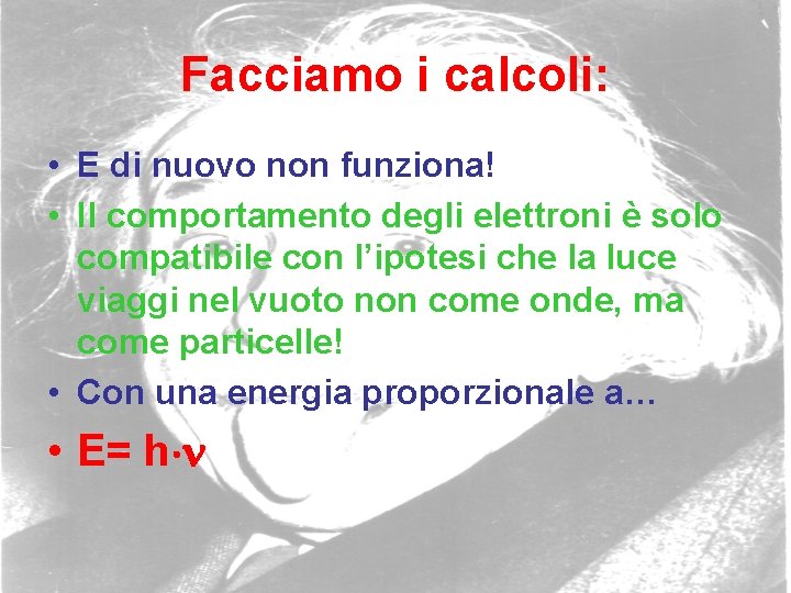 Facciamo i calcoli: • E di nuovo non funziona! • Il comportamento degli elettroni