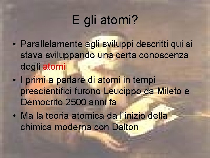 E gli atomi? • Parallelamente agli sviluppi descritti qui si stava sviluppando una certa