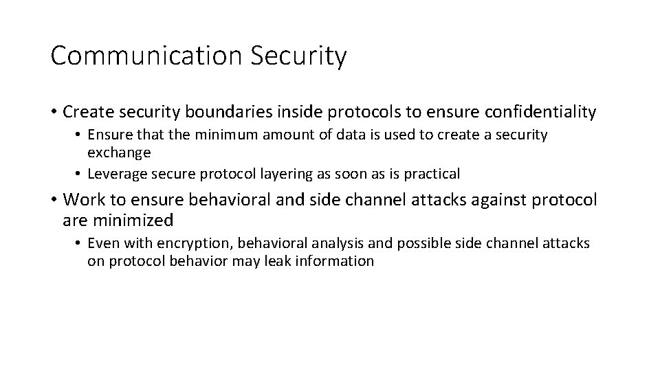 Communication Security • Create security boundaries inside protocols to ensure confidentiality • Ensure that