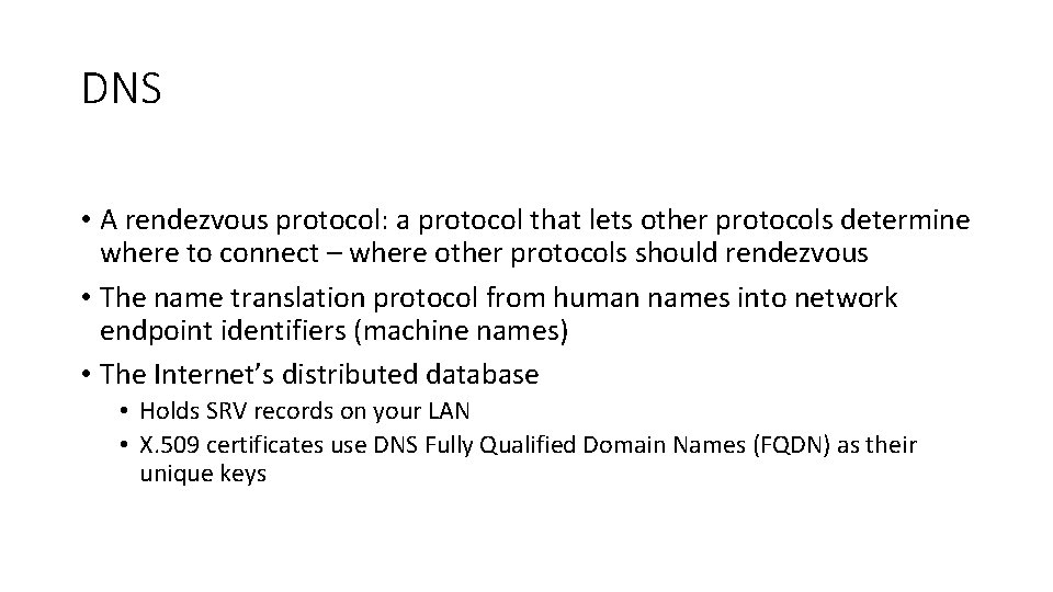 DNS • A rendezvous protocol: a protocol that lets other protocols determine where to