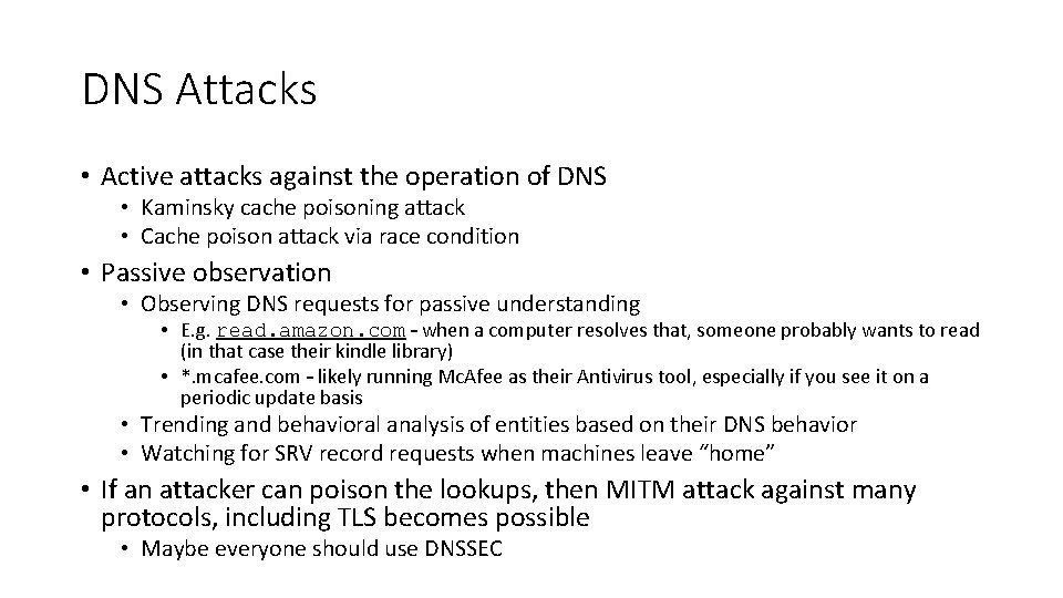 DNS Attacks • Active attacks against the operation of DNS • Kaminsky cache poisoning