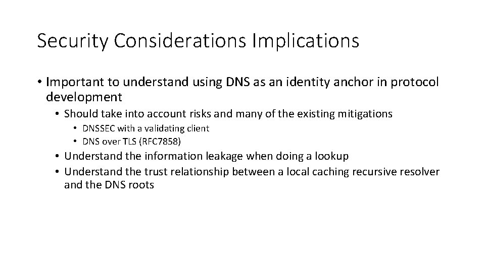 Security Considerations Implications • Important to understand using DNS as an identity anchor in