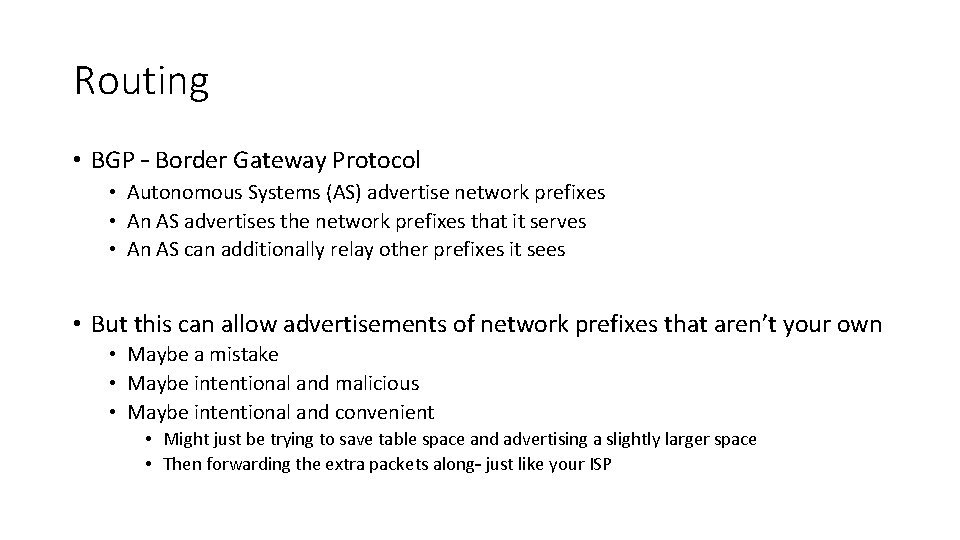 Routing • BGP – Border Gateway Protocol • Autonomous Systems (AS) advertise network prefixes