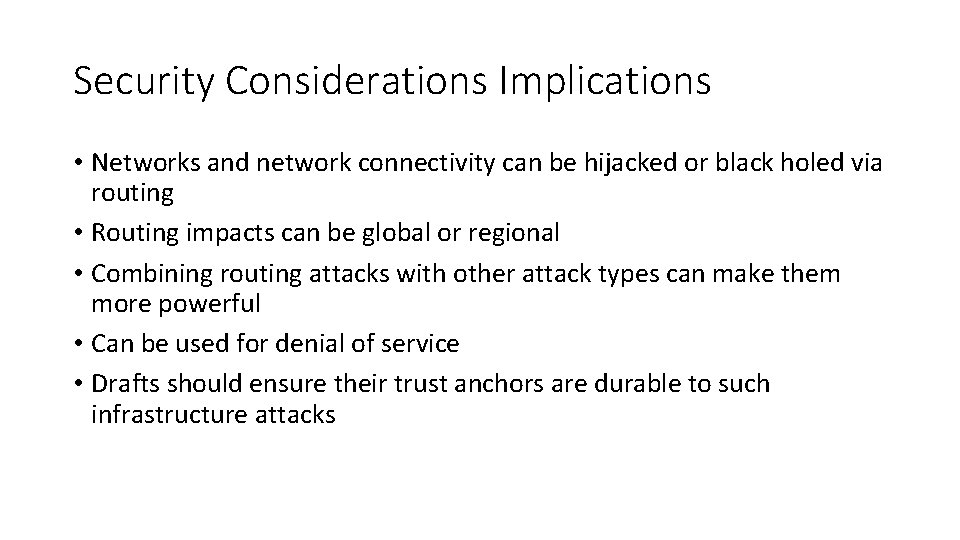Security Considerations Implications • Networks and network connectivity can be hijacked or black holed