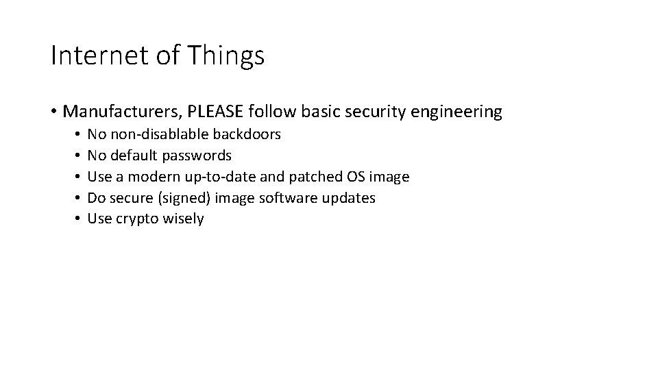 Internet of Things • Manufacturers, PLEASE follow basic security engineering • • • No