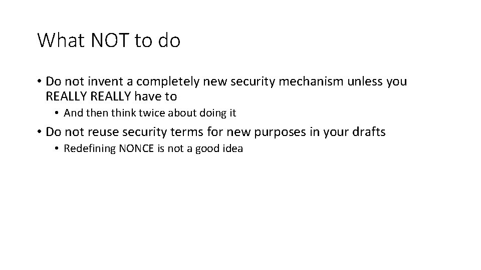 What NOT to do • Do not invent a completely new security mechanism unless