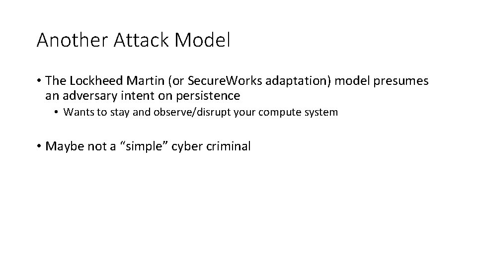 Another Attack Model • The Lockheed Martin (or Secure. Works adaptation) model presumes an