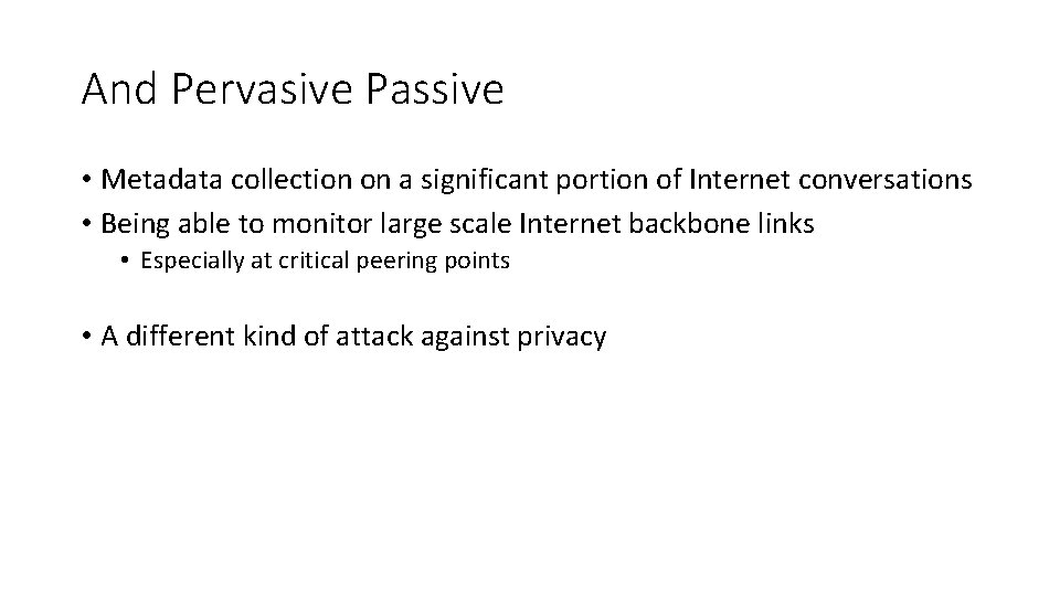 And Pervasive Passive • Metadata collection on a significant portion of Internet conversations •
