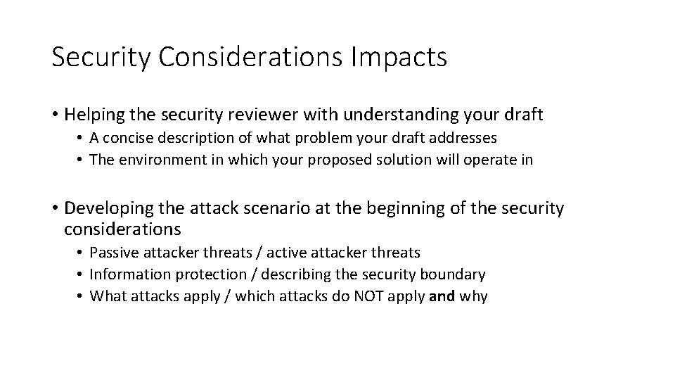 Security Considerations Impacts • Helping the security reviewer with understanding your draft • A