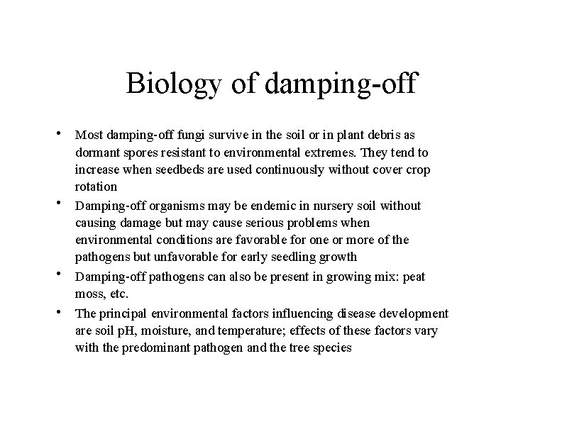 Biology of damping-off • • Most damping-off fungi survive in the soil or in
