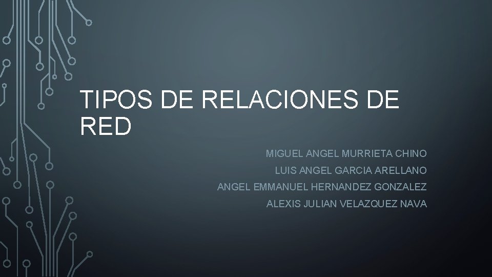 TIPOS DE RELACIONES DE RED MIGUEL ANGEL MURRIETA CHINO LUIS ANGEL GARCIA ARELLANO ANGEL