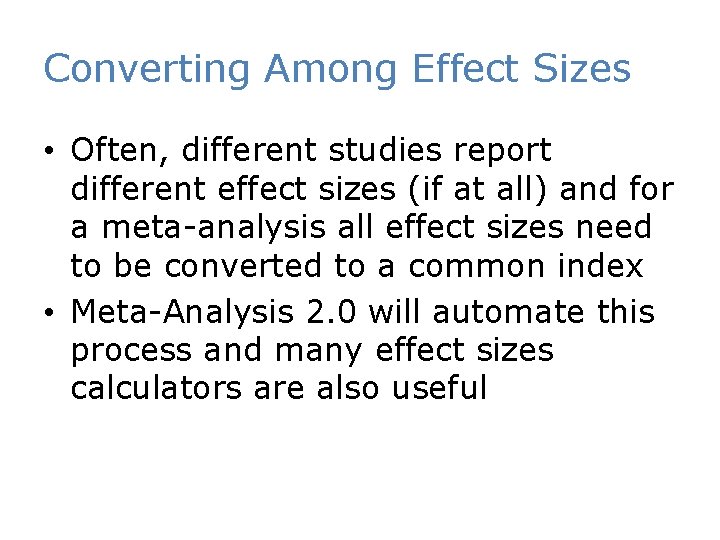 Converting Among Effect Sizes • Often, different studies report different effect sizes (if at