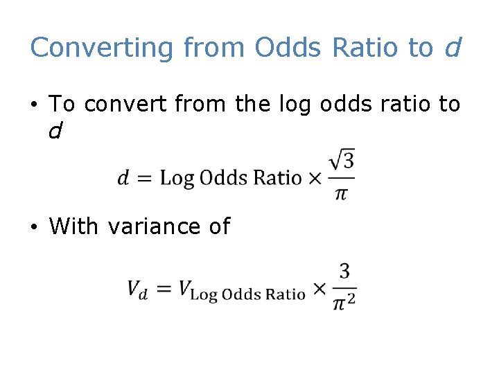 Converting from Odds Ratio to d • To convert from the log odds ratio