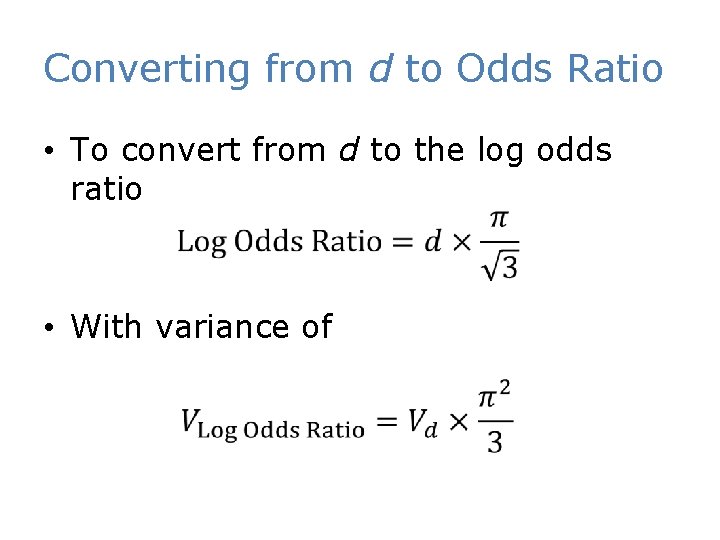 Converting from d to Odds Ratio • To convert from d to the log