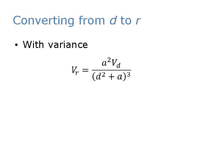 Converting from d to r • With variance 