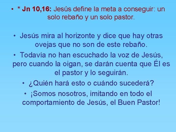  • * Jn 10, 16: Jesús define la meta a conseguir: un solo