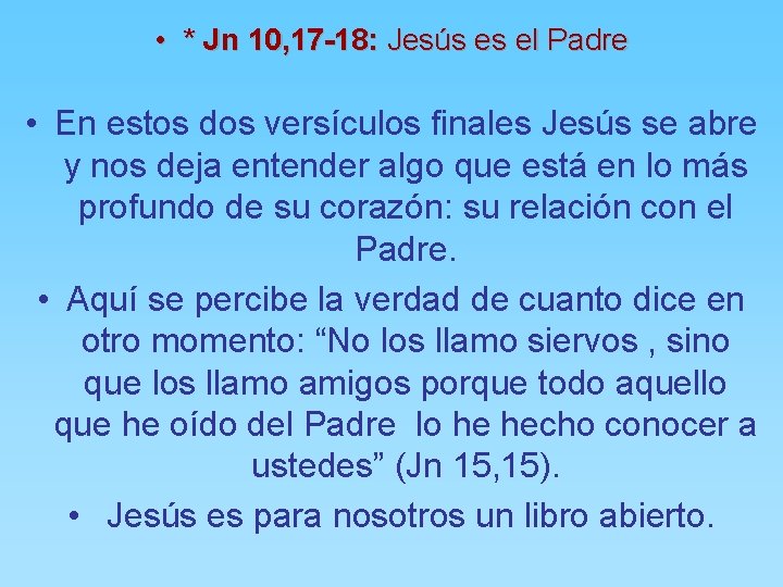  • * Jn 10, 17 -18: Jesús es el Padre • En estos