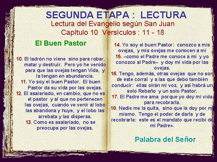 SEGUNDA ETAPA : LECTURA Lectura del Evangelio según San Juan Capítulo 10 Versículos :