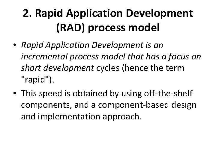 2. Rapid Application Development (RAD) process model • Rapid Application Development is an incremental