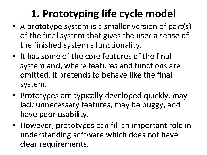 1. Prototyping life cycle model • A prototype system is a smaller version of