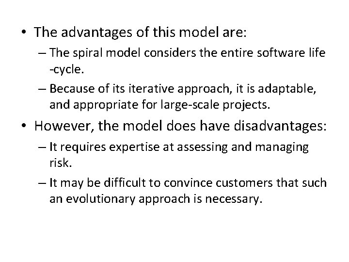  • The advantages of this model are: – The spiral model considers the