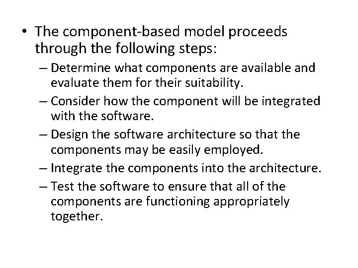  • The component-based model proceeds through the following steps: – Determine what components
