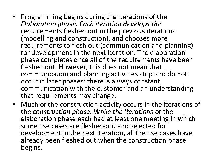  • Programming begins during the iterations of the Elaboration phase. Each iteration develops