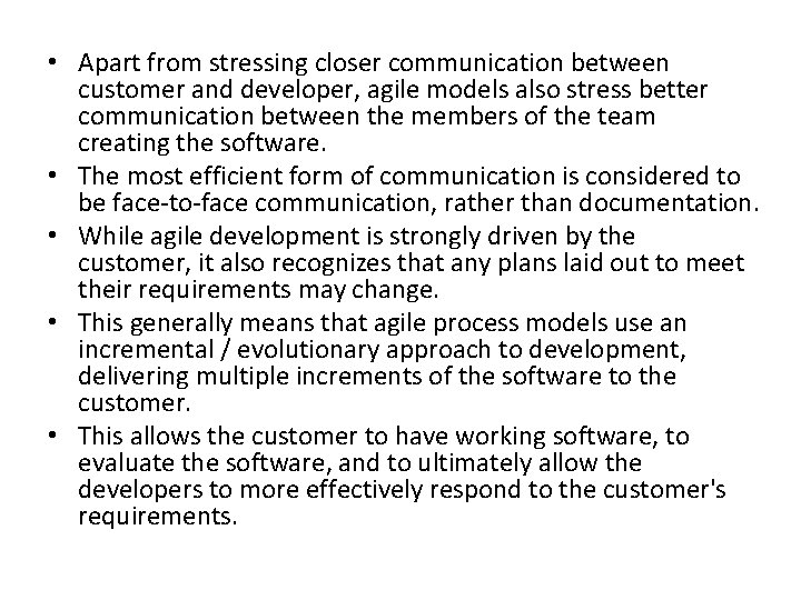  • Apart from stressing closer communication between customer and developer, agile models also