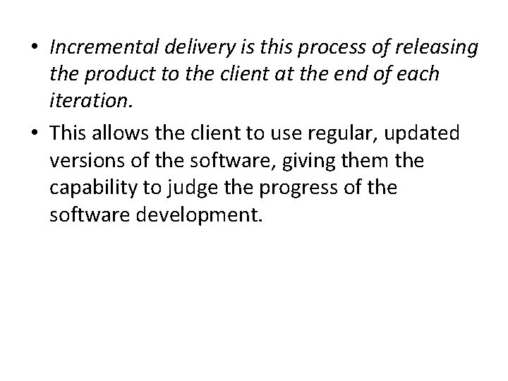  • Incremental delivery is this process of releasing the product to the client