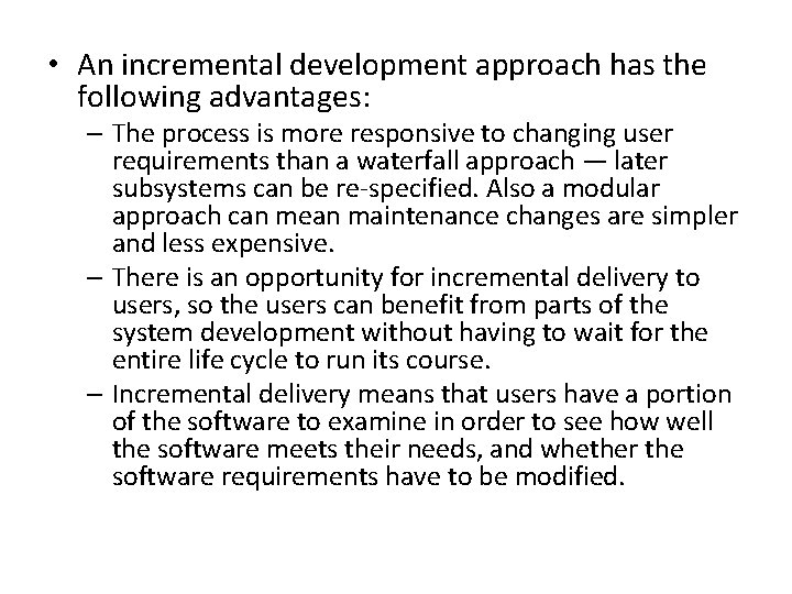  • An incremental development approach has the following advantages: – The process is