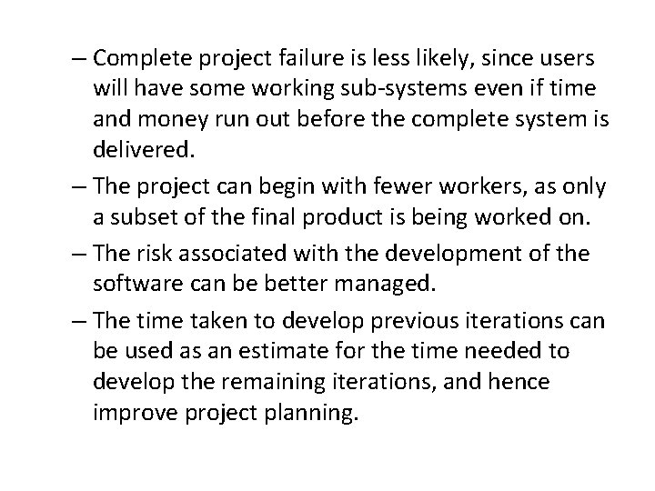 – Complete project failure is less likely, since users will have some working sub-systems
