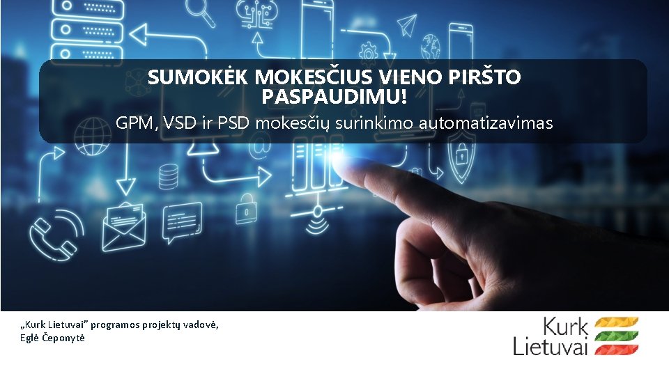 SUMOKĖK MOKESČIUS VIENO PIRŠTO PASPAUDIMU! GPM, VSD ir PSD mokesčių surinkimo automatizavimas „Kurk Lietuvai”