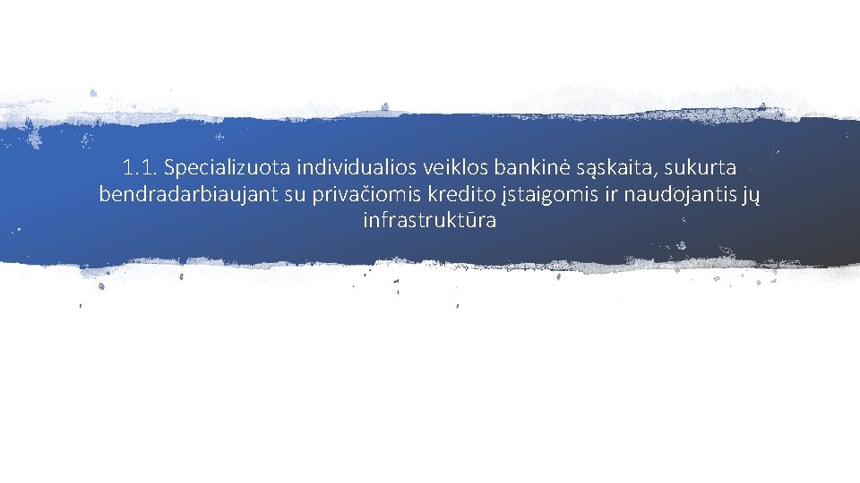 1. 1. Specializuota individualios veiklos bankinė sąskaita, sukurta bendradarbiaujant su privačiomis kredito įstaigomis ir