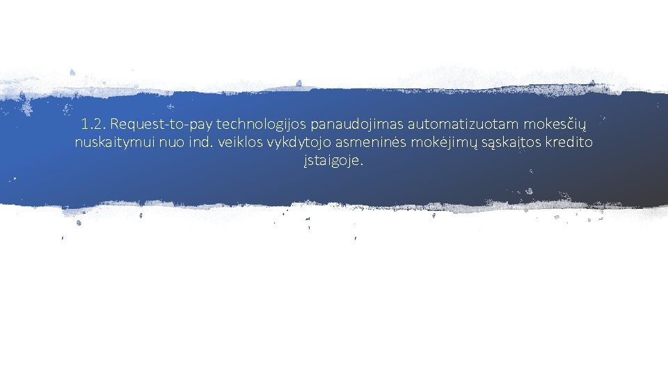 1. 2. Request-to-pay technologijos panaudojimas automatizuotam mokesčių nuskaitymui nuo ind. veiklos vykdytojo asmeninės mokėjimų