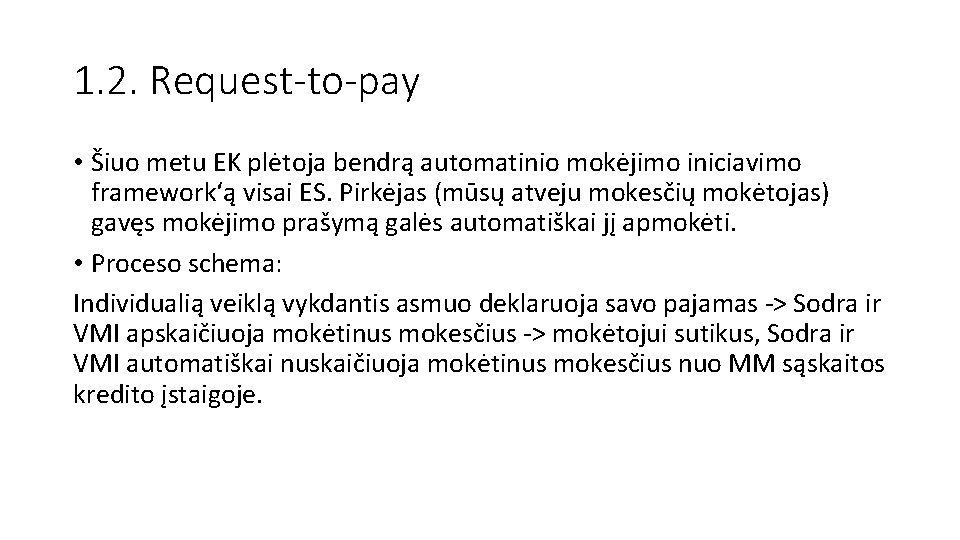 1. 2. Request-to-pay • Šiuo metu EK plėtoja bendrą automatinio mokėjimo iniciavimo framework‘ą visai