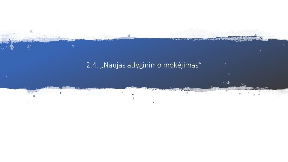 2. 4. „Naujas atlyginimo mokėjimas“ 