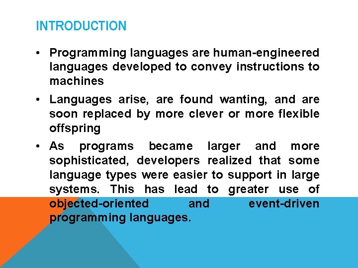 INTRODUCTION • Programming languages are human-engineered languages developed to convey instructions to machines •