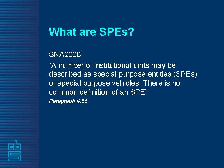 What are SPEs? SNA 2008: “A number of institutional units may be described as