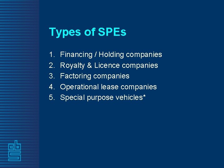 Types of SPEs 1. 2. 3. 4. 5. Financing / Holding companies Royalty &