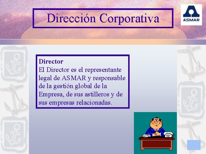 Dirección Corporativa Director El Director es el representante legal de ASMAR y responsable de