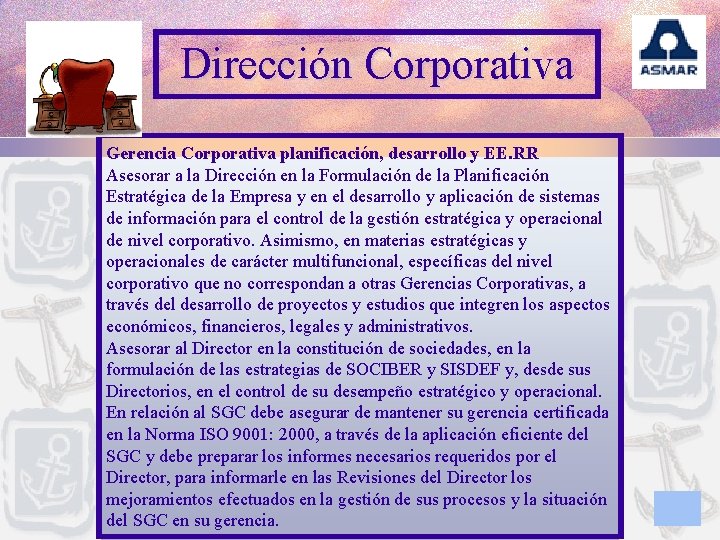 Dirección Corporativa Gerencia Corporativa planificación, desarrollo y EE. RR Asesorar a la Dirección en